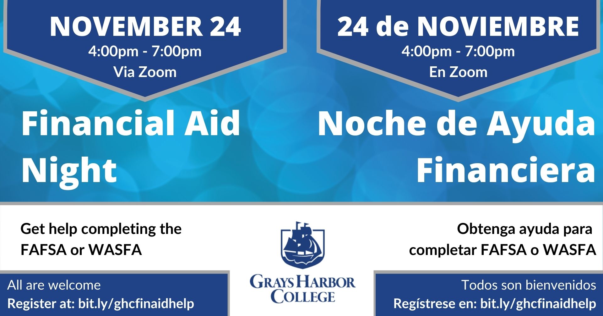 November 24 4-7 pm via Zoom - Financial Aid Night. Get Help Completing the FAFSA or WASFA All are welcome -- 24 de Noviembre 4-7 pm En Zoom - Noche de Ayuda Financiera Obtenga ayuda para completar FAFSA or WASFA Todos son bienvenidos