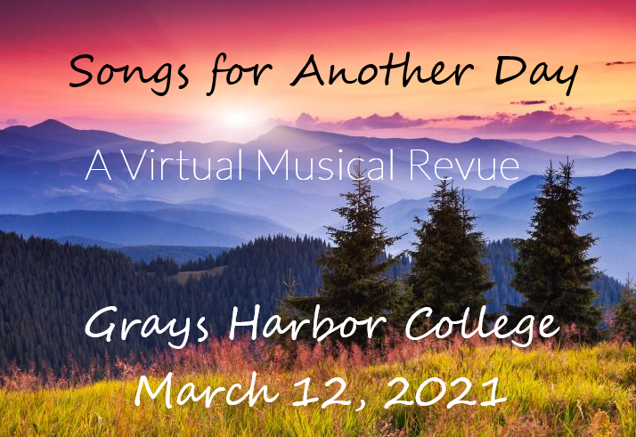 Songs for Another Day - A Virtual Musical Revue - Grays Harbor College - March 12, 2021