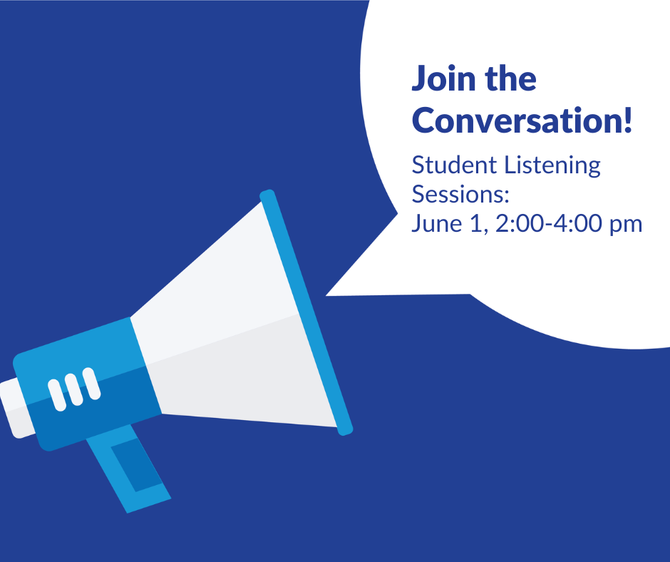 Join the Conversation! Student Listening Sessions: June 1, 2:00-4:00 pm