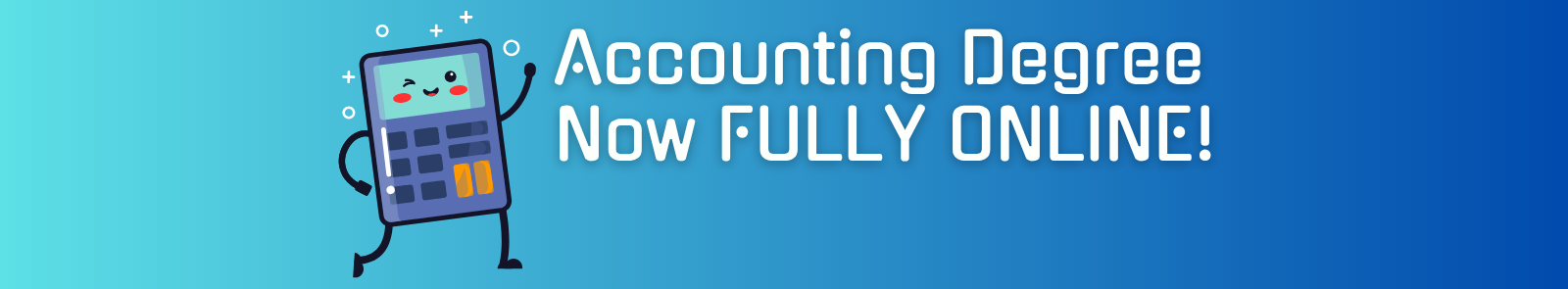 A colorful calculator makes a heroic pose next to the text "Accounting Degree Now Fully Online!". The words "Fully Online" are in all caps.