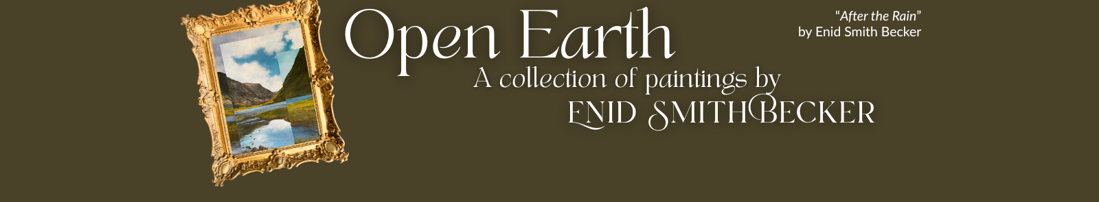 Enid Smith Becker's painting "After the Rain", featuring rocky mountains under a cloudy blue sky. Next to the text "Open Earth: A collection of paintings by Enid Smith Becker"