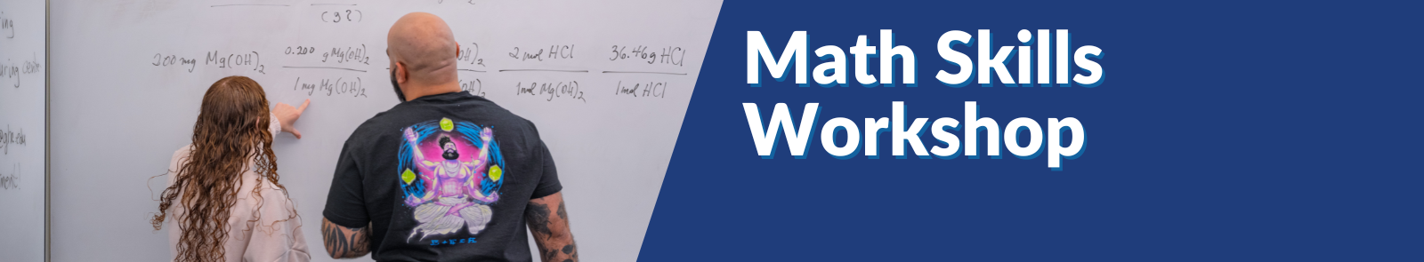 Two people are studying a chemical equation on a white board. A woman with long, curly, red hair is pointing at a specific part of the equation while a man wearing a buddha decorated graphic tee listens on. To the right is a diagonal divider with the text: "Math Skills Workshop"