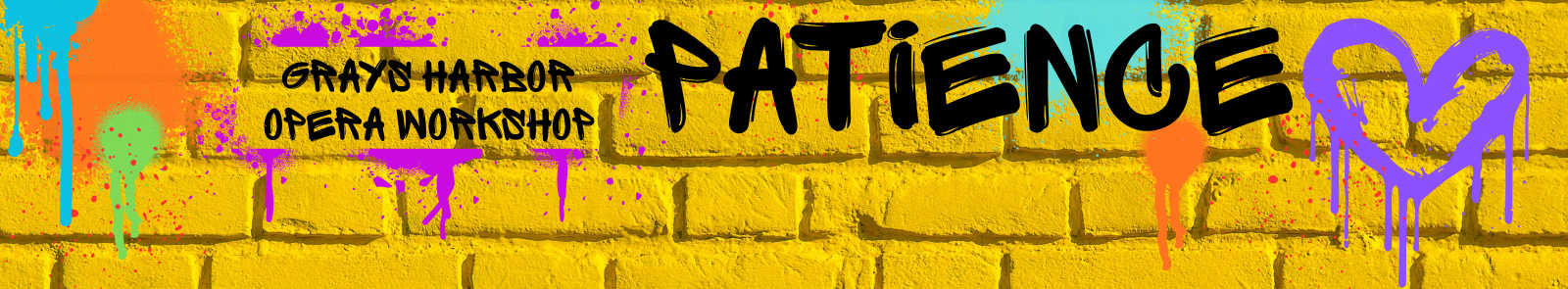 The text "Grays Harbor College Opera Workshop" "Patience in a paint marker pen font, intended to resemble grafitti. All around it are spray paint splatters and to the right is a purple spray painted heart.