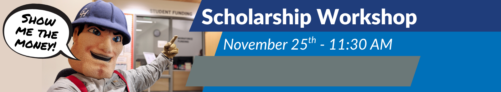 GHC mascot Charlie Choker pointing to the Student Funding office at GHC with an american comics style speech bubble that reads “Show me the money!” The text “Scholarship Workshop, November 25th at 11:30 AM” is on a GHC blue banner that takes up the right half of the image.