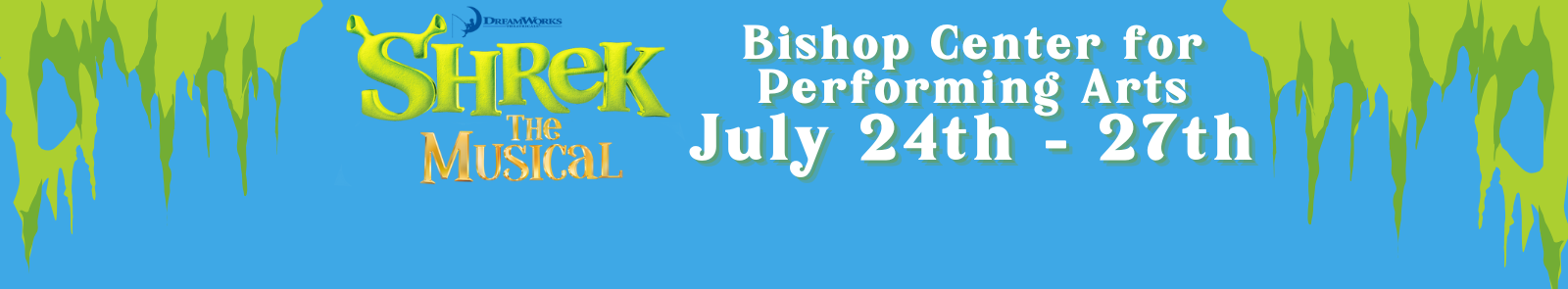 The “Shrek the Musical” official title with the text “Bishop Center for Performing Arts July 24th-27th” on a bright blue background with cartoon swamp moss.
