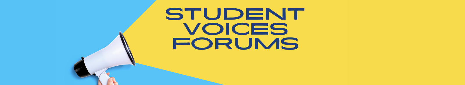 A megaphone over a bright blue background. Yellow shoots out of the megaphone like a yelling speech bubble. Along with the words "Student Voices Forums", In all caps GHC blue text.  