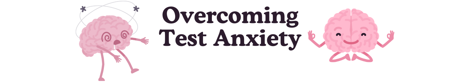 Two anthropermorphized brains are on either side of the text "Overcoming Test Anxiety". On the left the brain appears to be confused and stumbing about with stars above its head, but on the right a brain is peacefully meditating. 