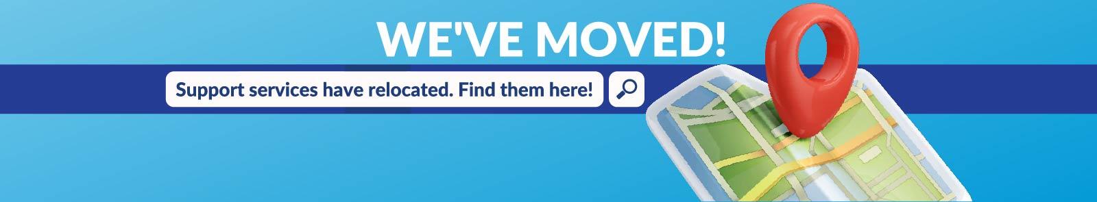 We’ve Moved! Support services have relocated. Find them here!