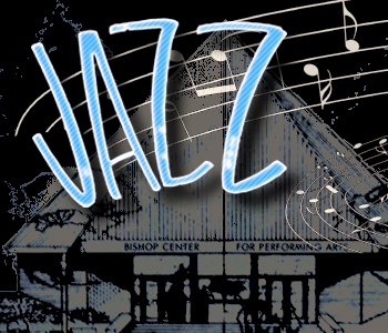 Bishop Center in the background with the words Jazz with musical notes