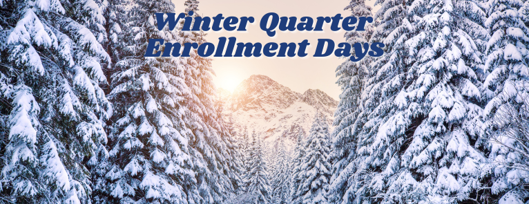forest of trees covered in snow with text that reads 'Winter Quarter Enrollment Days'