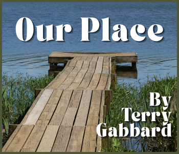 A dock near water with the words Our Place By Terry Gabbard