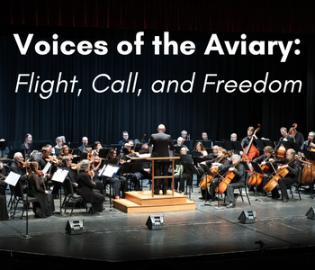 "Voices of the Aviary: Flight, Call, and Freedom" as a header on an image of the Grays Harbor Symphony performing at the Bishop Center.