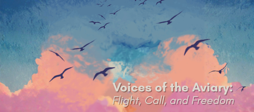 Birds flying above watercolor pink and blue clouds. The text "Voices of the Aviary: Flight, Call and Freedom" in white below.