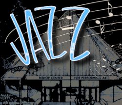 Bishop Center in the background with the words Jazz with musical notes